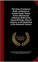 The Dean of Lismore's Book; a Selection of Ancient Gaelic Poetry From a Manuscript Collection Made by Sir James M'Gregor, Dean of Lismore, in the Beginning of the Sixteenth Century