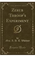 Zerub Throop's Experiment (Classic Reprint): (English)