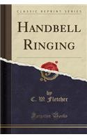 Handbell Ringing (Classic Reprint)