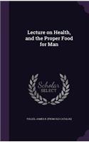 Lecture on Health, and the Proper Food for Man