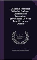 Johannis Francisci Wilhelmi Boehmer Commentatio Anatomico-Physiologica de Nono Pare Nervorum Cerebri