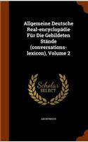 Allgemeine Deutsche Real-encyclopädie Für Die Gebildeten Stände (conversations-lexicon), Volume 2: (English)