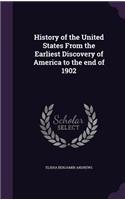 History of the United States From the Earliest Discovery of America to the end of 1902