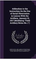 Addendum to the Instruction On the Use of Serial Observation in Liaison With the Artillery, January 19, 1917 (Modifying "Field Artillery Notes No. 1")