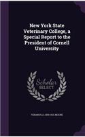 New York State Veterinary College, a Special Report to the President of Cornell University
