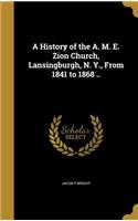 A History of the A. M. E. Zion Church, Lansingburgh, N. Y., From 1841 to 1868 ..