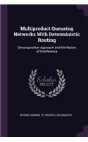 Multiproduct Queueing Networks With Deterministic Routing