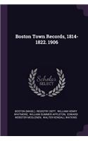 Boston Town Records, 1814-1822. 1906