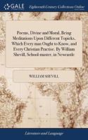 POEMS, DIVINE AND MORAL, BEING MEDITATIO