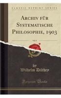 Archiv für Systematische Philosophie, 1903, Vol. 9 (Classic Reprint)
