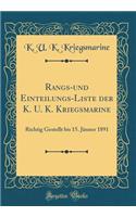 Rangs-Und Einteilungs-Liste Der K. U. K. Kriegsmarine: Richtig Gestellt Bis 15. Jï¿½nner 1891 (Classic Reprint): Richtig Gestellt Bis 15. Jï¿½nner 1891 (Classic Reprint)