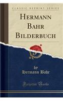 Hermann Bahr Bilderbuch (Classic Reprint)