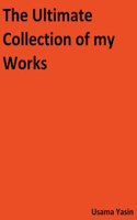 The Ultimate Collection of my Works