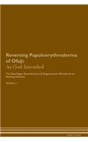 Reversing Papuloerythroderma of Ofuji: As God Intended The Raw Vegan Plant-Based Detoxification & Regeneration Workbook for Healing Patients. Volume 1