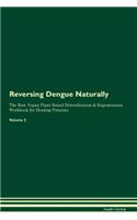 Reversing Dengue Naturally The Raw Vegan Plant-Based Detoxification & Regeneration Workbook for Healing Patients. Volume 2