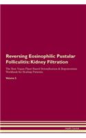 Reversing Eosinophilic Pustular Folliculitis: Kidney Filtration The Raw Vegan Plant-Based Detoxification & Regeneration Workbook for Healing Patients. Volume 5