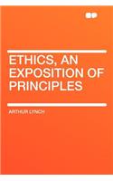 Ethics, an Exposition of Principles