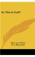 So This Is Golf!