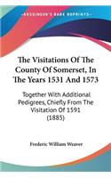 Visitations Of The County Of Somerset, In The Years 1531 And 1573