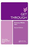 Get Through Primary FRCA: SBAs: Primary Frca: Sbas