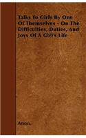 Talks To Girls By One Of Themselves - On The Difficulties, Duties, And Joys Of A Girl's Life