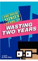 The Total Nitwit's Guide to Wasting Two Years: (English)