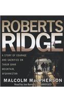 Roberts Ridge: A True Story of Courage and Sacrifice on Takur Ghar Mountain, Afghanistan