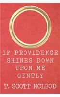 If Providence Shines Down Upon Me Gently