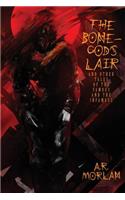 Bone-God's Lair and Other Tales of the Famous and the Infamous