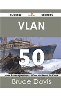 VLAN 50 Success Secrets - 50 Most Asked Questions on VLAN - What You Need to Know