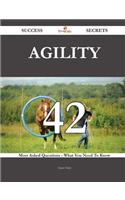 Agility 42 Success Secrets - 42 Most Asked Questions on Agility - What You Need to Know