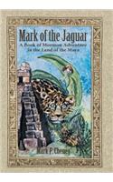 Mark of the Jaguar: A Book of Mormon Adventure in the Land of the Maya