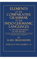 Elements of the Comparative Grammar of the Indo-Germanic Languages: Indices of the Volumes I -IV.