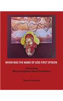 When Was the Name of God First Spoken: Correcting Misconceptions about Prehistory: Correcting Misconceptions about Prehistory