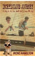 Incredulous Journey: A story of love, life, death and a fuzzy little dog.(English)