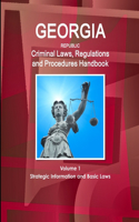 Georgia Republic Criminal Laws, Regulations and Procedures Handbook Volume 1 Strategic Information and Basic Laws