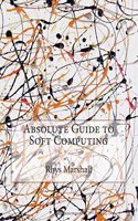 Absolute Guide to Soft Computing