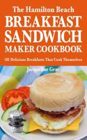 The Hamilton Beach Breakfast Sandwich Maker Cookbook