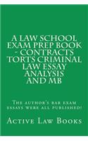 A Law School Exam Prep Book - Contracts Torts Criminal Law Essay Analysis and MB