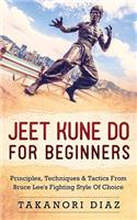 Jeet Kune Do for Beginners: Principles, Techniques & Tactics from Bruce Lee's Fighting Style of Choice