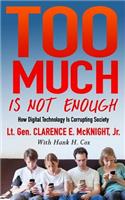 Too Much Is Not Enough