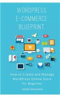 WordPress E-Commerce Blueprint: How to Create and Manage WordPress Online Store for Beginner
