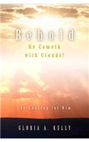 Behold He Cometh with Clouds! Be Looking for Him: (English)