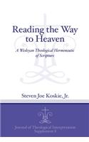 Reading the Way to Heaven: A Wesleyan Theological Hermeneutic of Scripture(8 Journal of Theological Interpretation Supplements)