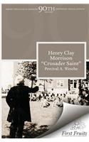 Henry Clay Morrison "Crusader Saint": (1 Asbury Theological Seminary 90th Anniversary Publications)