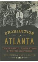 Prohibition in Atlanta: Temperance, Tiger Kings & White Lightning