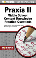 Praxis II Middle School: Content Knowledge Practice Questions: Praxis II Practice Tests & Exam Review for the Praxis II: Subject Assessments