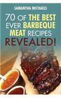 Barbecue Cookbook: 70 Time Tested Barbecue Meat Recipes....Revealed!