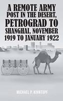 A Remote Army Post in the Desert, Petrograd to Shanghai, November 1919 to January 1922