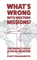 What's Wrong with Western Missions?: The Perspective of a Local Believer